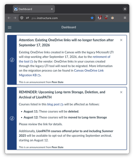 Two announcements when I logged into my institution's course management system today.
Attention: Existing OneDrive links will no longer function after September 17, 2026. Existing OneDrive links created in Canvas with the legacy Microsoft LTI will stop working after September 17, 2026, due to the retirement of the toolLinks to an external site. by the vendor. OneDrive links in your courses created through the legacy LTI tool will need to be migrated. More information on the migration process can be found in Canvas OneDrive Link Migration KBLinks to an external site..
Reminder: Upcoming Long-term Storage, Deletion, and Archival. Courses listed in this blog postLinks to an external site. will be affected as follows: August 11: These courses will be deleted. August 12: These courses will be moved to Long-term Storage. Additionally, courses offered prior to and including Summer 2025 will be available to opt-out of the upcoming September archival, starting on August 12.
