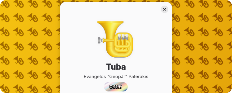 Banner announcing the 0.11.0 release of Tuba. The background is a diagonal gradient going from bright gold to dark gold color. On top of it it has a tiled layer of Tuba's symbolic icon in a semi-transparent color, slightly rotated to the left. In the foreground center, there's Tuba's about dialog, showing the latest release version on the version pill
