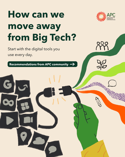 Beige graphic asking “How can we move away from Big Tech?” with the subheading “Start with the digital tools you use every day” and a button reading “Recommendations from APC community.” An illustrated hand unplugs a cable from a cluster of Big Tech app icons, while colourful paths lead towards symbols representing people, nature, communication and creativity. The APC logo appears at the top right.