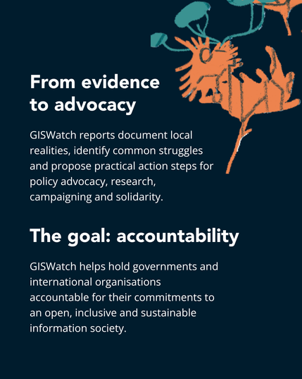 Dark blue slide with orange and teal illustrations. Text: “From evidence to advocacy. GISWatch reports document local realities, identify common struggles and propose practical action steps for policy advocacy, research, campaigning and solidarity. The goal: accountability. GISWatch helps hold governments and international organisations accountable for their commitments to an open, inclusive and sustainable information society.”