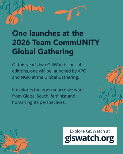 Teal slide with orange and dark blue illustrations. Text: “One launches at the 2026 Team CommUNITY Global Gathering. Of this year’s two GISWatch special editions, one will be launched by APC and NGI0 at the Global Gathering. It explores the open source we want – from Global South, feminist and human rights perspectives. Explore GISWatch at giswatch.org.”