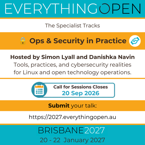 Three specialist tracks will run alongside the main program: one on each day.

🔒 Operations and Security in Practice
Hosted by Simon Lyall and Danishka Navin

Learn about the latest technologies, tools, best and emerging practices, and cybersecurity realities for Linux and open technology operations.

🗓️ Closes 20 Sept 2026
Submit your proposal today! 👇
https://2027.everythingopen.au/programme/specialist-tracks/
