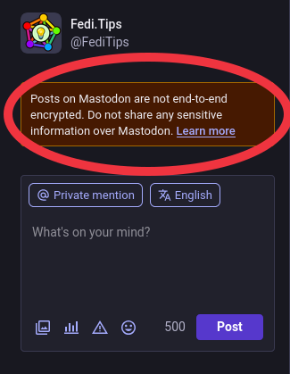Screenshot of writing a DM in Mastodon's web interface, there is a warning above the writing box which reads "Posts on Mastodon are not end-to-end encrypted. Do not share any sensitive information over Mastodon."