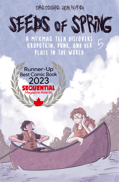 Illustration of a Comic book cover that reads "Seeds of SPring 5: A Mi'kmaq teen discovers Kropotkin, Punk, and her place in the world. It is also indicated that the comic got 2nd place for "Best Comic Book" in the Sequential magazine awards for canadian indie comics. Shoes two teen girls in a canoe on a slightly overcast summer day. On the left side is an indiginous girls with cropped black hair and pink streaks looking concered with her friend. On the right is a caucasian girl with red hair, glasses and freckles, who is looking sad and contemplative. 