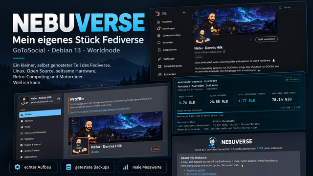 Collage-Grafik zum Blogartikel über NEBUVERSE. Groß im Bild steht „NEBUVERSE – Mein eigenes Stück Fediverse“. Daneben sind mehrere echte Screenshots der selbst gehosteten GoToSocial-Instanz zu sehen: das öffentliche Profil, die Einstellungen, die Speicher-Telemetrie und die Instanz-Startseite. Unten stehen die Hinweise „realer Aufbau“, „getestete Backups“ und „echte Metriken“. Das Design ist dunkelblau mit technischen UI-Elementen.