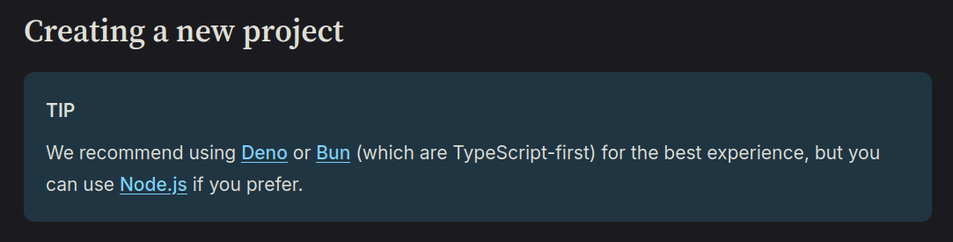 Fedify "Getting started" still reads

Creating a new project
TIP
We recommend using Deno or Bun (which are TypeScript-first) for the best experience, but you can use Node.js if you prefer.
